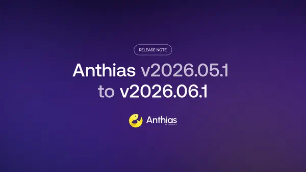 Anthias v2026.05.1 to v2026.06.1 release highlights