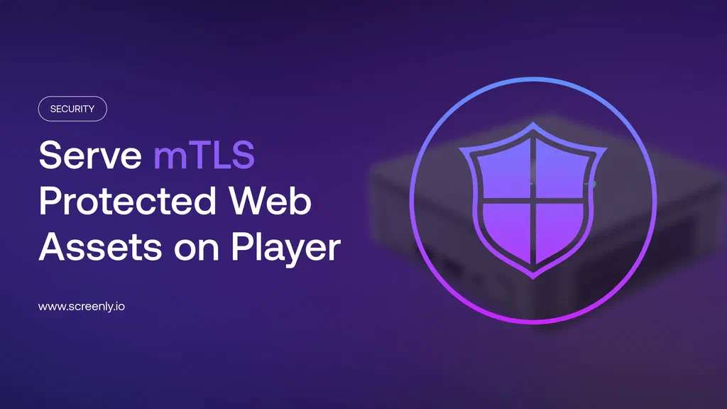 Serve mTLS protected web assets on Screenly Player