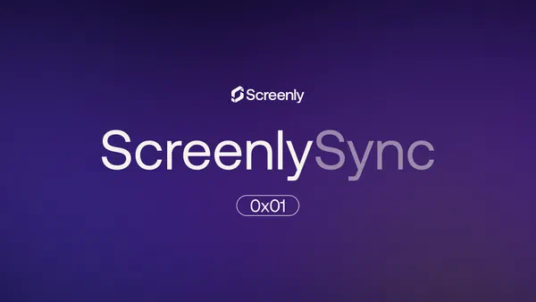 Screenly Sync 0x01: February Platform & Industry Updates