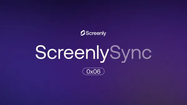 Screenly Sync 0x06: July updates from Screenly