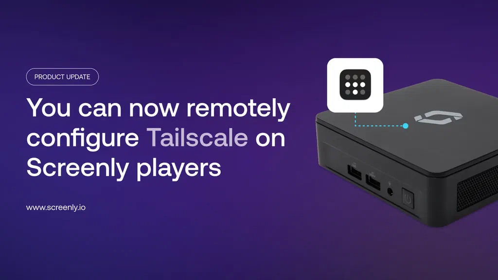 You can now remotely configure Tailscale on Screenly players
